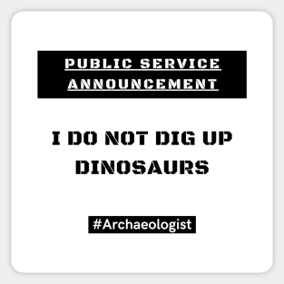 Archaeologists DO NOT dig up dinosaurs! Sticker